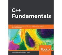 C++ Fundamentals: Hit the ground running with C++, the language that supports tech giants globally