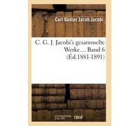 C. G. J. Jacobi's gesammelte Werke. Band 6 (Éd.1881-1891)