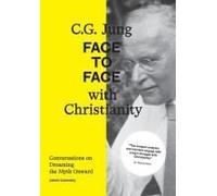 C.G. Jung: Face to Face with Christianity - Conversations on Dreaming the Myth Onward