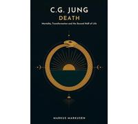 C.G. Jung and Death: Mortality, Transformation, and the Second Half of Life