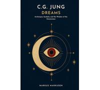 C.G. Jung and Dreams: Archetypes, Symbols, and the Wisdom of the Unconscious