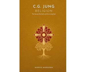 C.G. Jung and Religion: The Sacred, the Dark, and the Living God