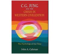 C.G. Jung And The Crisis In Western Civilization