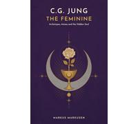 C. G. Jung - The Feminine: A Journey through Archetypes, Anima, and the Hidden Soul
