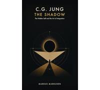 C. G. Jung - The Shadow: The Hidden Self and the Art of Integration