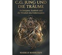 C.G. Jung und die Träume: Archetypen, Symbole und die Weisheit des Unbewussten