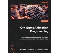 C++ Game Animation Programming: Learn modern animation techniques from theory to implementation using C++, OpenGL, and Vulkan