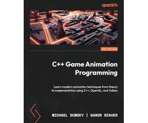 C++ Game Animation Programming: Learn modern animation techniques from theory to implementation using C++, OpenGL, and Vulkan