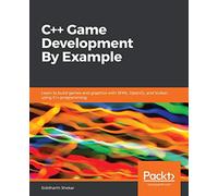 C++ Game Development By Example: Learn to build games and graphics with SFML, OpenGL, and Vulkan using C++ programming