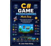 C# Game Programming Made Easy: Learn 2D Game Development, Object-Oriented Programming, Game Loops, Graphics, Animation, Collision Detection, Sound, and Simple AI with C#