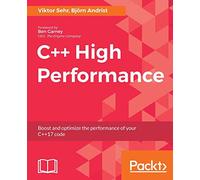 C++ High Performance: Boost and optimize the performance of your C++17 code