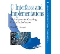 C Interfaces and Implementations: Techniques for Creating Reusable Software