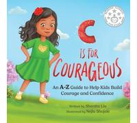 C is for Courageous: An A-Z Guide to Help Kids Build Courage and Confidence - One Rhyme at a Time (Courage Magic)