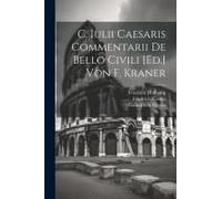 C. Iulii Caesaris Commentarii De Bello Civili [Ed.] Von F. Kraner