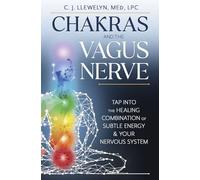 C.J. Llewelyn - Chakras and the Vagus Nerve Tap Into the Healing Com - G245z