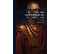 C. Julii Caesaris Commentarii De Bello Gallico