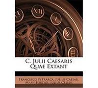 C. Julii Caesaris Quae Extant Petrarca, Francesco, Caesar, Julius, Hirtius, Aulus (Auteur)