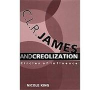 C. L. R. James and Creolization Nicole King (Auteur)
