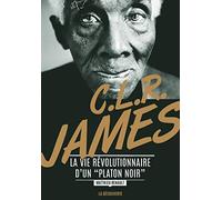 C. L. R. James: La vie révolutionnaire d'un « Platon noir »