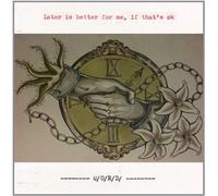 C - Later Is Better for Me, If That'S O