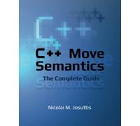 C++ Move Semantics - The Complete Guide: First Edition