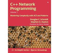 C++ Network Programming, Volume I: Mastering Complexity with ACE and Patterns: Mastering Complexity with ACE and Patterns