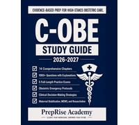 C-OBE STUDY GUIDE: A Complete Preparation for Obstetric Emergencies and Clinical Decision-Making with 1000+ questions, 5 Full-Length Practice Exams, ... to help you pass on your first attempt