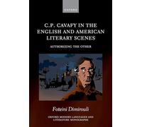 C.p Cavafy in the English and American Literary Scenes: Authorizing the Other