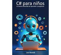C# para niños: la manera divertida de aprender a programar: De 10 a 14 años: desarrolla lógica, creatividad y confianza con proyectos reales en C#
