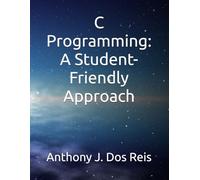 C Programming: A Student-Friendly Approach