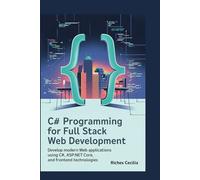 C# Programming For Full Stack Web Development: Develop Modern Web Applications Using C#, ASP.NET Core, and Frontend Technologies