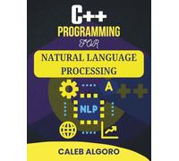 C++ PROGRAMMING FOR NATURAL LANGUAGE PROCESSING: Real Tools for Structuring and Classifying Text Content