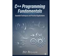 C++ Programming Fundamentals: Essential Techniques and Practical Applications