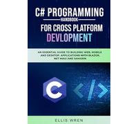 C# Programming Handbook For Cross-Platform Development: An Essential Guide To Building Web, Mobile And Desktop Applications With Blazor, NET MAUI And Xamarin