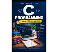C Programming The Complete Illustrated Guide