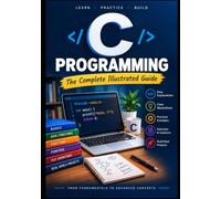 C Programming The Complete Illustrated Guide