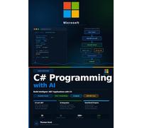 C# Programming with AI: A Complete Beginner's Guide to C#, .NET Development, Machine Learning, and AI Applications