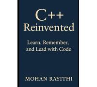 C++ Reinvented: Learn, Remember, and Lead with Code
