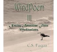 C.S. Fuqua - WindPoem III ~ Native American Flute Meditations