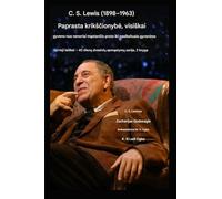 C. S. Lewis (1898-1963) - Grynasis kriksčionybe, pilnavertiskai isgyventa: Nuo nenorinčio proto iki pasikeitusio gyvenimo