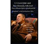 C. S. Lewis (1898-1963) -Mere Christianity, Fully Lived: From a Reluctant Mind to a Transformed Life