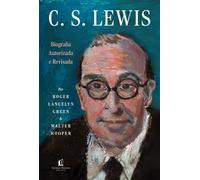 C.S. Lewis: Biografia autorizada e revisada - A vida do autor do universo de Nárnia com cartas e memórias inéditas - Robert Lancelyn Green - Thomas Nelson Brasil - ebook (ePub) - Livre