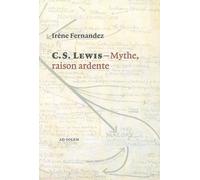 C. S. Lewis - Mythe, raison ardente: Pour comprendre les chroniques de Narnia