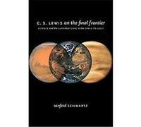 C. S. Lewis on the Final Frontier Sanford Schwartz (Auteur)