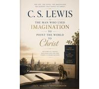 C.S. Lewis: The Man Who Used Imagination to Point the World to Christ