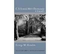 C. S. Lewis's Mere Christianity: A Biography