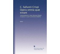 C. Sallustii Crispi Opera omnia quæ extant: interpretatione et notis illustravit Daniel Crispinus in usum serenissimi Delphini (Latin Edition)