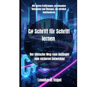 C# Schritt für Schritt lernen: Der einfache Weg vom Anfänger zum sicheren Entwickler