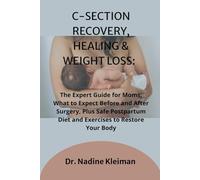 C-SECTION RECOVERY, HEALING & WEIGHT LOSS:: The Expert Guide for Moms; What to Expect Before and After Surgery, Plus Safe Postpartum Diet and Exercises to Restore Your Body