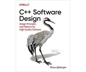 C++ Software Design: Design Principles and Patterns for High-Quality Software